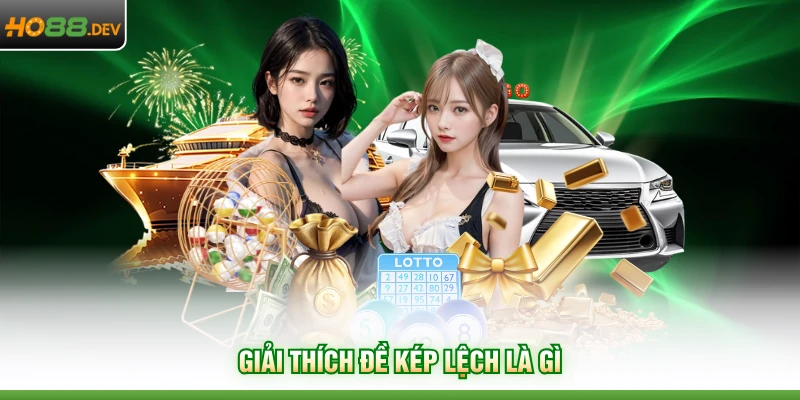 Đề Kép Lệch Là Gì Ở HO88 Cùng 10 Bộ Số May Mắn Nhất 2026 2 Giải thích đề kép lệch là gì