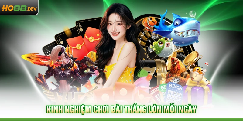 Kinh nghiệm chơi bài thắng lớn mỗi ngày