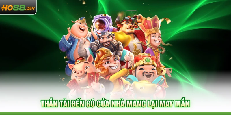 Thần tài đến gõ cửa nhà mang lại may mắn